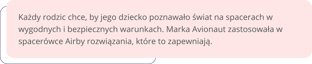 Każdy rodzic chce, by jego dziecko poznawało świat na spacerach w wygodnych i bezpiecznych warunkach. Marka Avionaut zastosowała w spacerówce Airby rozwiązania, które to zapewniają.
